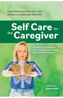 Coperta cărții 'Self Care for the Caregiver: A Toolkit of Self-Support from the Bodynamic System of Somatic Pscyhology - Kristina'