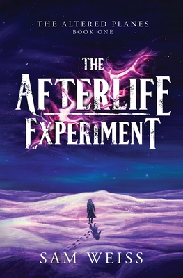 The Afterlife Experiment - Sam Weiss