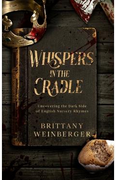 Coperta cărții 'Whispers in the Cradle: Uncovering the Dark Side of English Nursery Rhymes - Brittany Weinberger'