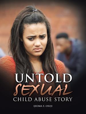 Untold Sexual Child Abuse Story - Ijeoma E. Osuji
