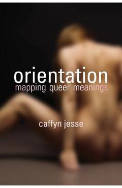 Coperta cărții 'Orientation: Mapping Queer Meanings - Caffyn Jesse'