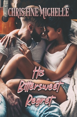 His Bittersweet Regret - Christine Michelle