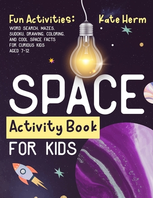 Space Activity Book for Kids. Fun Activities: Word Search, Mazes, Sudoku, Drawing, Coloring, and Cool Space Facts for Curious Kids Aged 7-12: Word Sea - Kate Herm