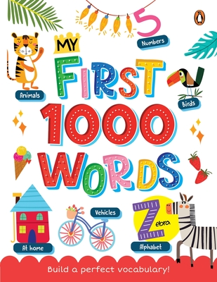 My First 1000 Words: Illustrated Picture Book to Learn 1000 Important Words Includes Body Parts, Things Around Us, Musical Instruments, Sports, Land F - Penguin Books