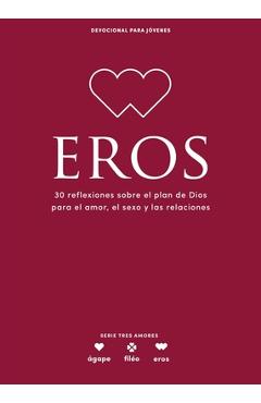 Coperta cărții 'Eros - Devocional Para Jóvenes: 30 Reflexiones Sobre El Plan de Dios Para El Amor, El Sexo Y Las Relaciones Volume 5 -'