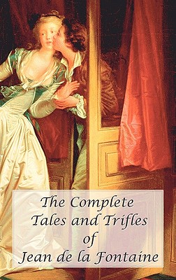 The Complete Tales and Trifles of Jean de La Fontaine - Jean De La Fontaine