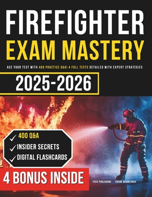 Firefighter Exam Mastery: Ace Your Test with 400 Practice Q&A! 4 Full Tests Detailed with Expert Strategies - Fgds Publishing