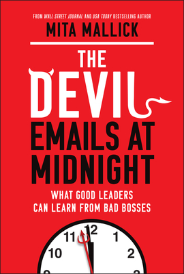 The Devil Emails at Midnight: What Good Leaders Can Learn from Bad Bosses - Mita Mallick
