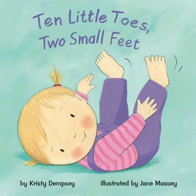 Ten Little Toes, Two Small Feet - Kristy Dempsey