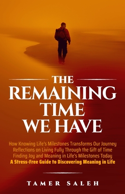 The remaining Time We Have: How Knowing Life's Milestones Transforms Our Journey, Reflections on Living Fully Through the Gift of Time, Finding Jo - 