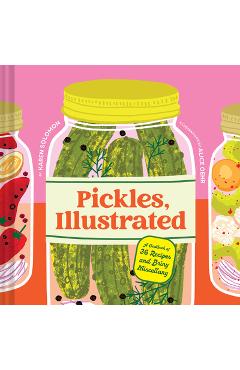 Poza produsului Pickles, Illustrated: A Cookbook of 36 Recipes and Briny Miscellany - Karen Solomon