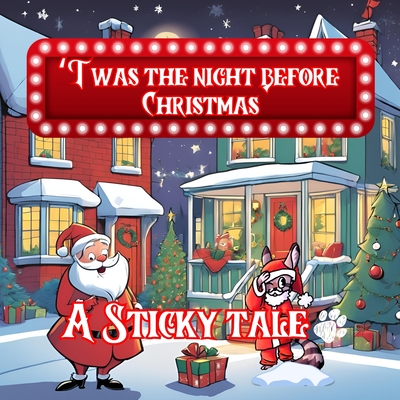 Sticky the Kitty - 'Twas The Night Before Christmas - A Sticky Tale - Chuck Hawley
