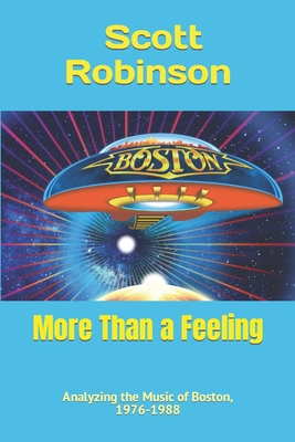 More Than a Feeling: Analyzing the Music of Boston, 1976-1988 - Scott Robinson