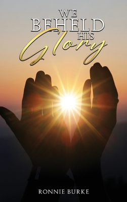 We Beheld His Glory - Ronnie Burke