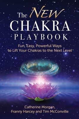 The NEW Chakra Playbook: Fun, Easy, Powerful Ways to Lift Your Chakras to the Next Level - Catherine Morgan