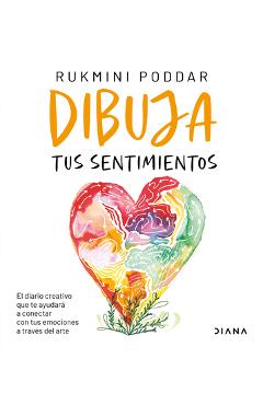 Coperta cărții 'Dibuja Tus Sentimientos: El Diario Creativo Que Te Ayudará a Conectar Con Tus Emociones a Través del Arte / Draw Your'