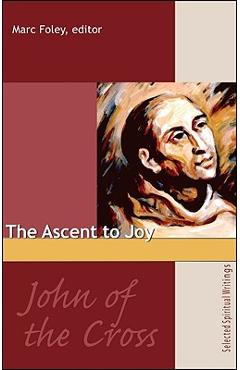 Poza produsului The Ascent to Joy: Selected Writings of John of the Cross - Marc Foley