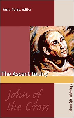 Coperta cărții 'The Ascent to Joy: Selected Writings of John of the Cross - Marc Foley'