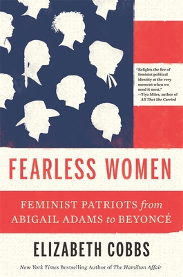 Fearless Women: Feminist Patriots from Abigail Adams to Beyoncé - Elizabeth Cobbs