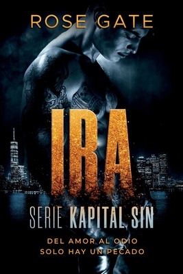 IRA. Del amor al odio solo hay un pecado: Serie Kapital Sin - Rose Gate