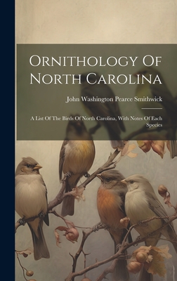 Coperta cărții 'Ornithology Of North Carolina: A List Of The Birds Of North Carolina, With Notes Of Each Species -'