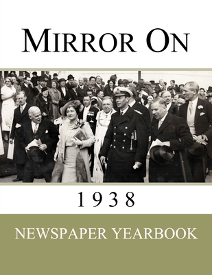 Mirror On 1938: Newspaper Yearbook containing 120 front pages from 1938 - Unique birthday gift / present idea. - Newspaper Yearbooks