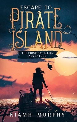 Escape to Pirate Island: The First Cat & Lily Adventure - Niamh Murphy