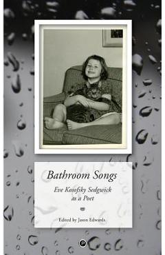 Poza produsului Bathroom Songs: Eve Kosofsky Sedgwick as a Poet - Jason Edwards