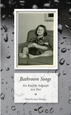 Bathroom Songs: Eve Kosofsky Sedgwick as a Poet - Jason Edwards