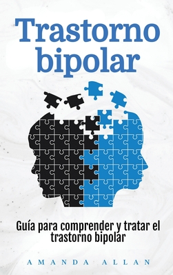 Trastorno bipolar: Guía para comprender y tratar el trastorno bipolar - Amanda Allan