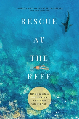 Rescue at the Reef: The Miraculous True Story of a Little Boy with Big Faith - Jameson Reeder