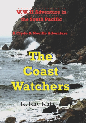 The Coast Watchers: A Clyde & Neville Adventure - K. Ray Katz