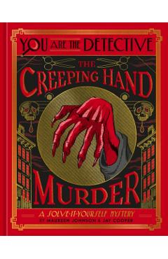 You Are the Detective: The Creeping Hand Murder - Maureen Johnson