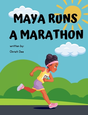 Coperta cărții 'Maya Runs A Marathon - Christi Dee'