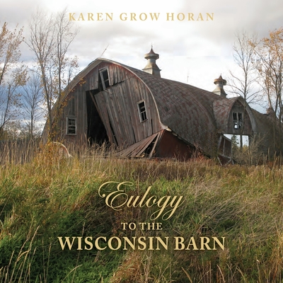 Eulogy to the Wisconsin Barn - Karen Grow Horan