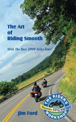 The Art of Riding Smooth: Plus the Best 2000 Miles Ever! - James B. Ford