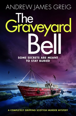 The Graveyard Bell: A completely gripping Scottish murder mystery - Andrew James Greig