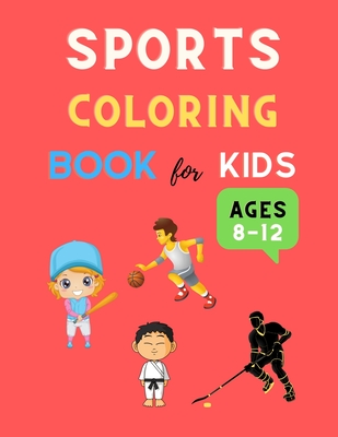 Sports coloring book for kids ages 8-12: Cool sports coloring book for kids 4-8, 8-12 Football, Baseball, basketball, Tennis, Hockey, karate & more: G - Deborah Barajas