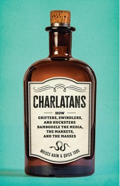 Poza produsului Charlatans: How Grifters, Swindlers, and Hucksters Bamboozle the Media, the Markets, and the Masses - Moises Naim