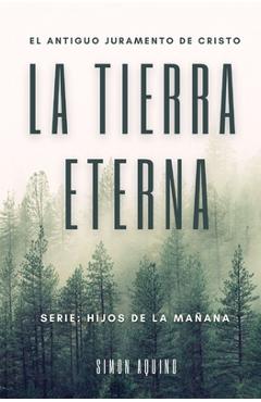 Coperta cărții 'La Tierra Eterna: El antiguo juramento de Cristo / Serie Hijos de la mañana (Simon Aquino) - Simon Aquino'