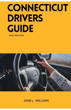 Coperta cărții 'Connecticut Drivers Guide: A Study Manual for Connecticut drivers Education and License - John L. Williams'