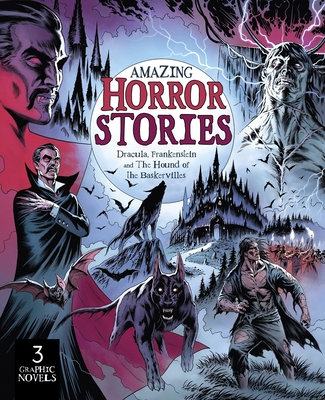 Amazing Horror Stories: Three Graphic Novels in One: Dracula, Frankenstein, and the Hound of the Baskervilles - Claire Bampton