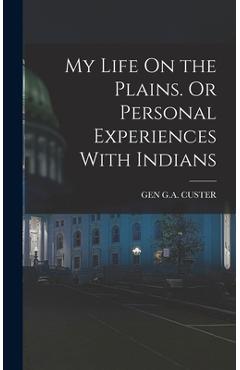 Coperta cărții 'My Life On the Plains. Or Personal Experiences With Indians - Gen G. A. Custer'
