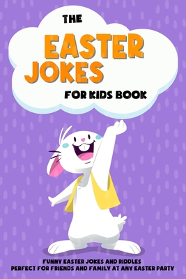 Coperta cărții 'The Easter Jokes for Kids Book: Funny Easter Jokes and Riddles Perfect for Friends and Family At Any Easter Party -'