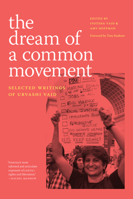 The Dream of a Common Movement: Selected Writings of Urvashi Vaid - Urvashi Vaid