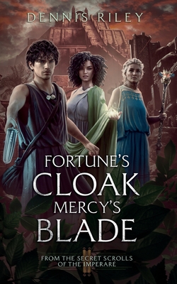 Coperta cărții 'Fortune's Cloak, Mercy's Blade: From the Secret Scrolls of the Imperaré - Dennis Riley'