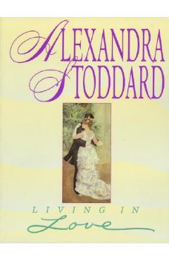 Coperta cărții 'Living In Love - Alexandra Stoddard'