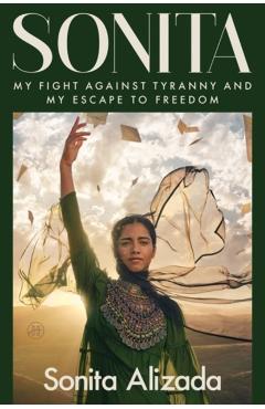 Sonita: My Fight Against Tyranny and My Escape to Freedom - Sonita Alizada
