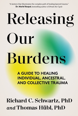 Releasing Our Burdens: A Guide to Healing Individual, Ancestral, and Collective Trauma - Thomas Hübl