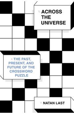 Poza produsului Across the Universe: The Past, Present, and Future of the Crossword Puzzle - Natan Last